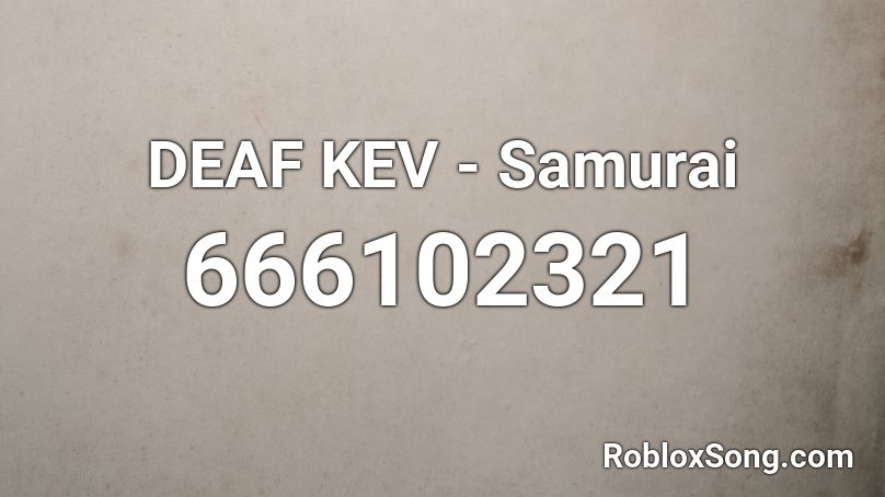 DEAF KEV - Samurai  Roblox ID
