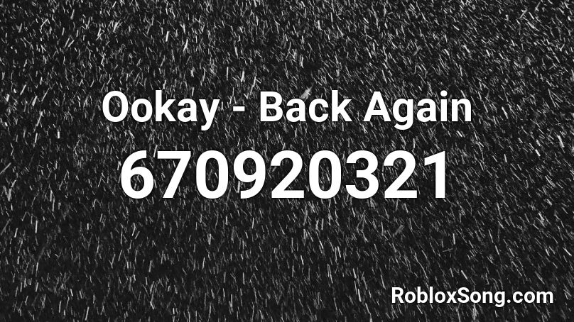 Ookay - Back Again Roblox ID