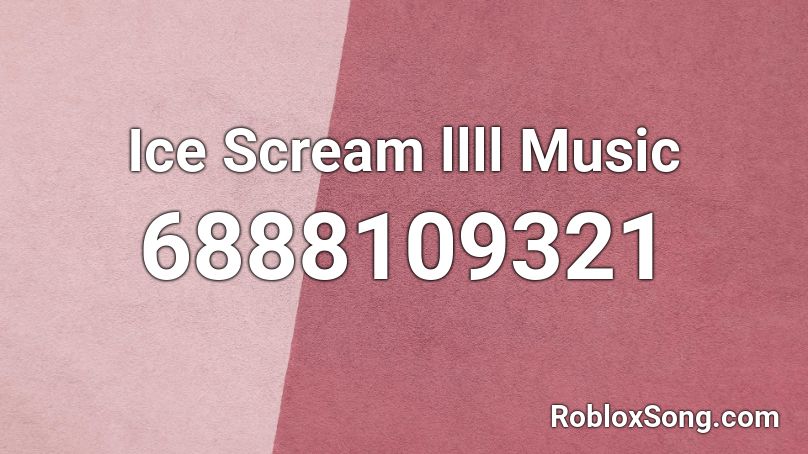 Ice Scream llll Music Roblox ID