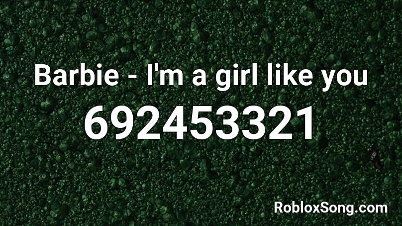 Barbie - I'm a girl like you Roblox ID