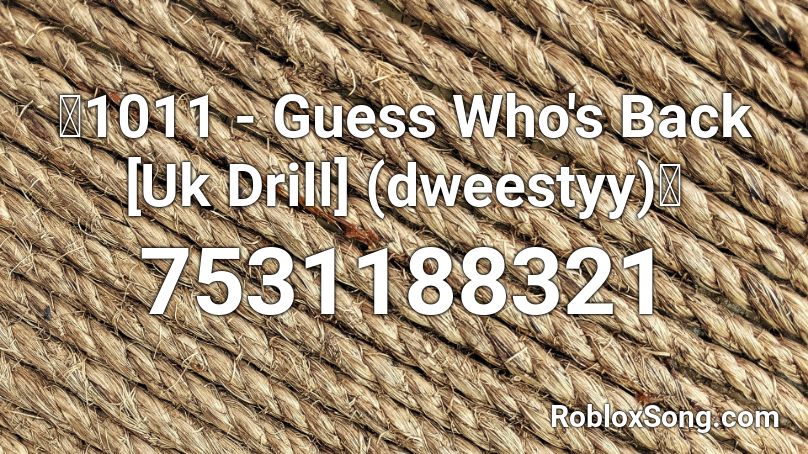 🔥1011 - Guess Who's Back [Uk Drill] (dweestyy)🔥 Roblox ID