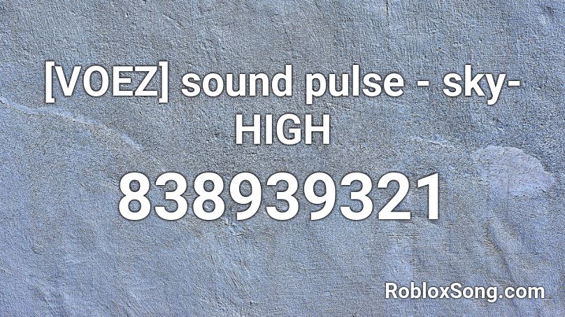 [VOEZ] sound pulse - sky-HIGH Roblox ID
