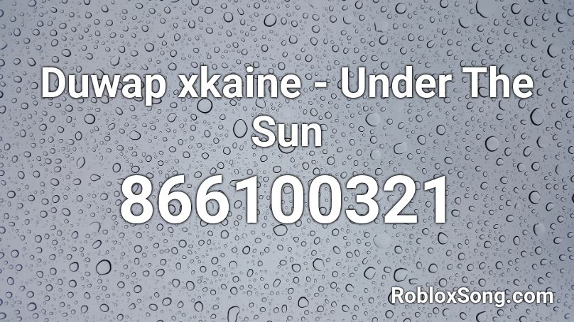 Duwap xkaine - Under The Sun Roblox ID