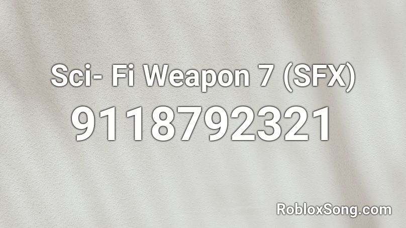 Sci- Fi Weapon 7 (SFX) Roblox ID