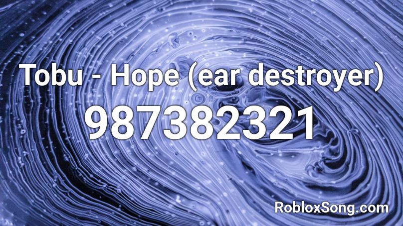 Tobu - Hope (ear destroyer) Roblox ID