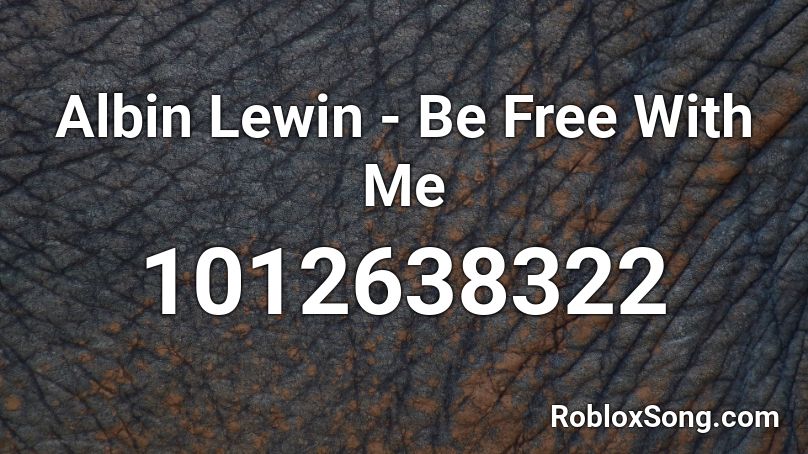 Albin Lewin - Be Free With Me Roblox ID