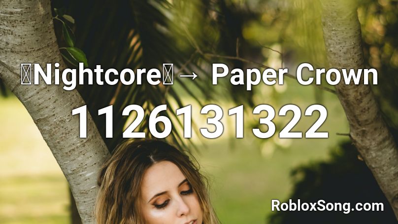 「Nightcore」→  Paper Crown Roblox ID