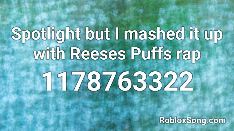 Spotlight But I Mashed It Up With Reeses Puffs Rap Roblox Id Roblox Music Codes - is a rap of 172 454 good in roblox