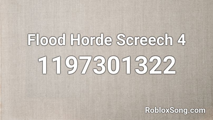 Flood Horde Screech 4 Roblox ID