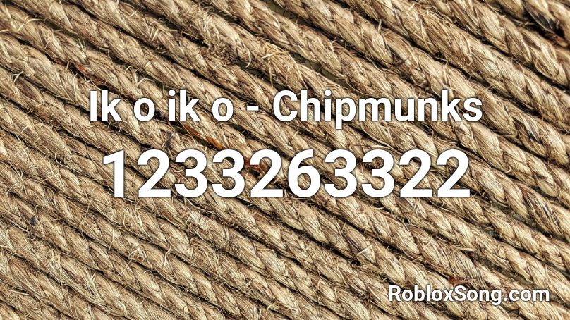 Ik o ik o - Chipmunks Roblox ID