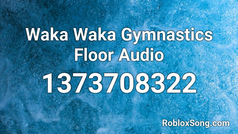 Waka Waka Gymnastics Floor Audio Roblox Id Roblox Music Codes - roblox gymnastics floor id