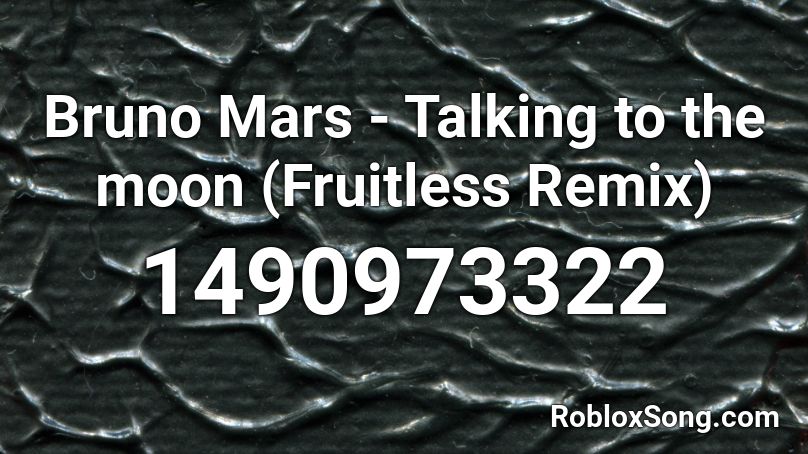 Bruno Mars Talking To The Moon Fruitless Remix Roblox Id Roblox Music Codes - talking to the moon roblox id song code