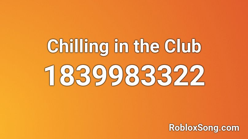 Chilling in the Club Roblox ID