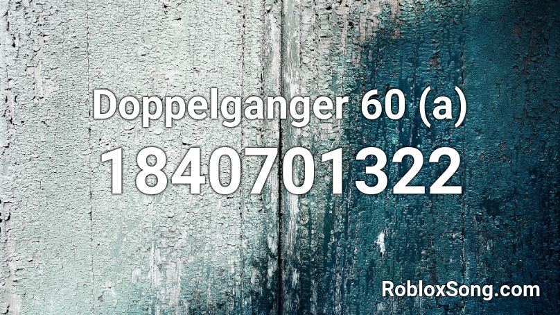 Doppelganger 60 (a) Roblox ID