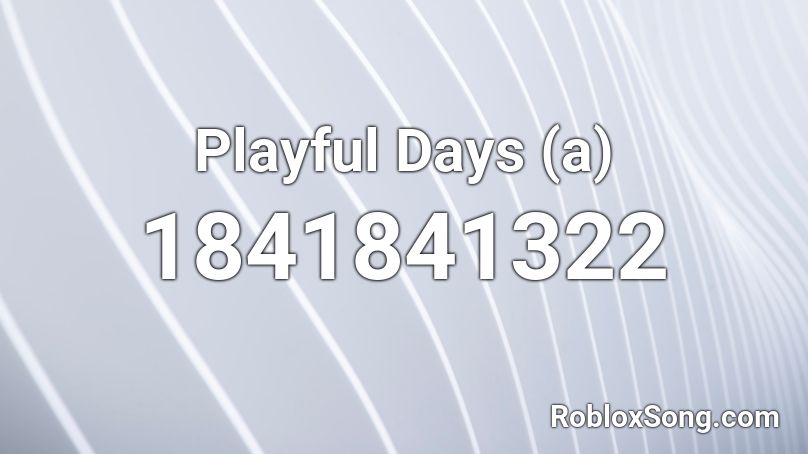 Playful Days (a) Roblox ID