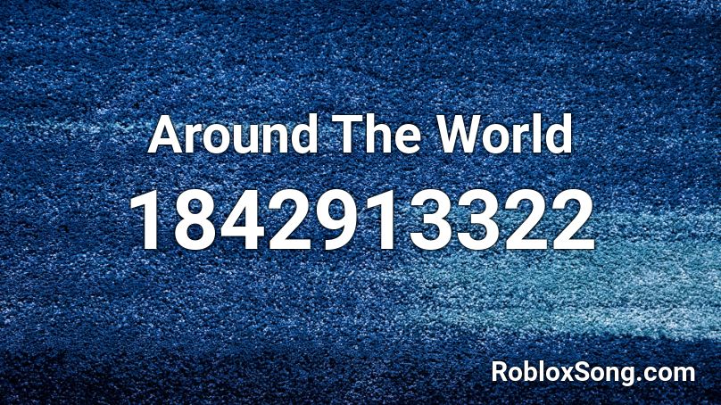 Around The World Roblox ID