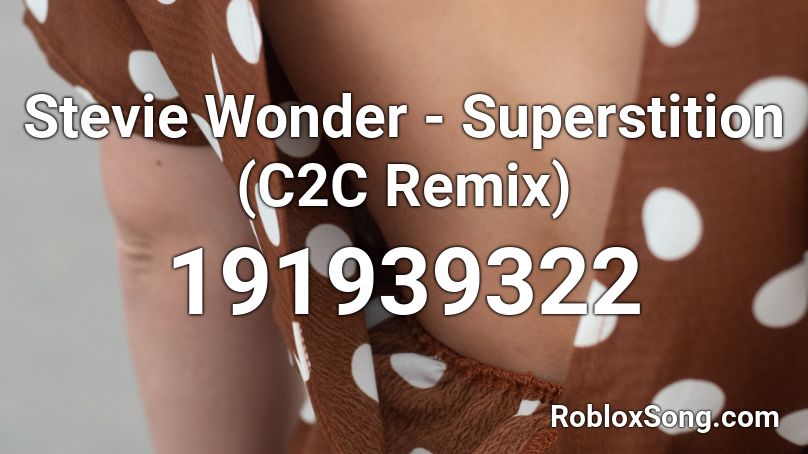 Stevie Wonder - Superstition (C2C Remix) Roblox ID