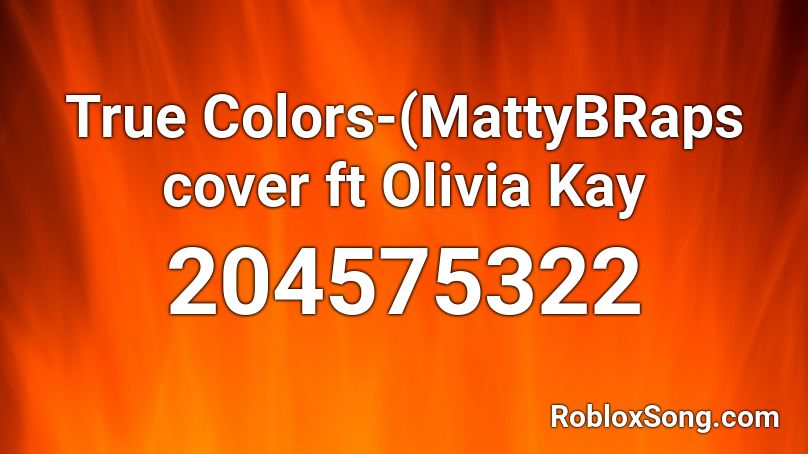 True Colors-(MattyBRaps cover ft Olivia Kay Roblox ID