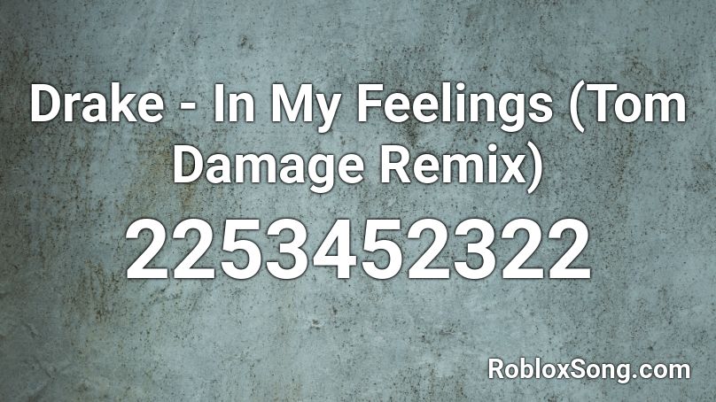Drake - In My Feelings (Tom Damage Remix)  Roblox ID