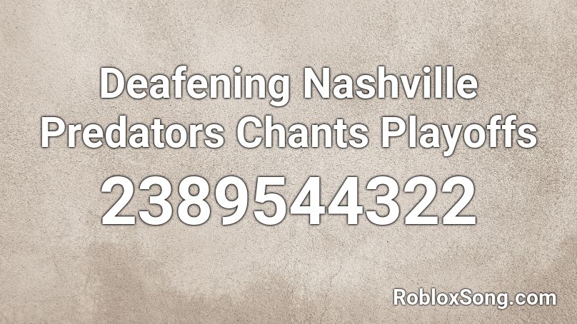 Deafening Nashville Predators Chants Playoffs  Roblox ID