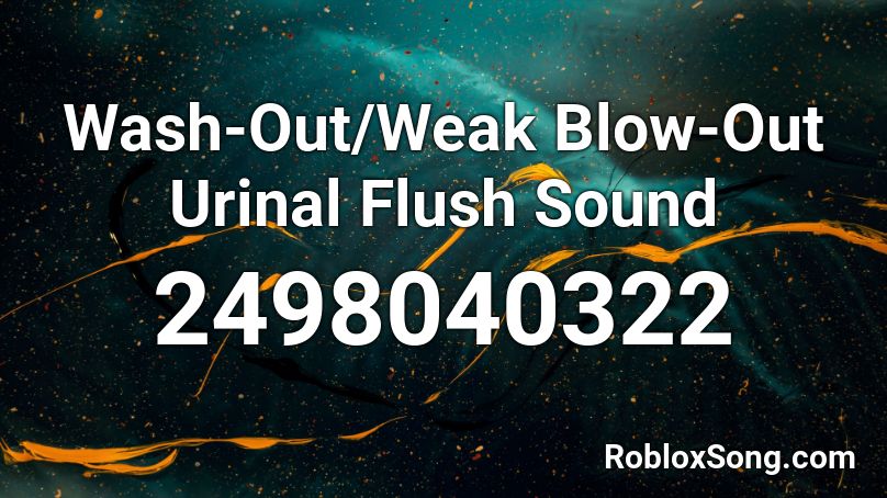 Wash-Out/Weak Blow-Out Urinal Flush Sound Roblox ID