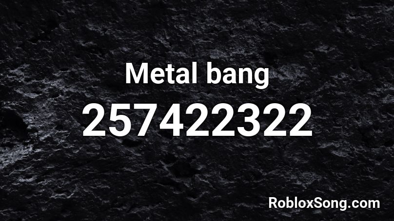Metal bang Roblox ID