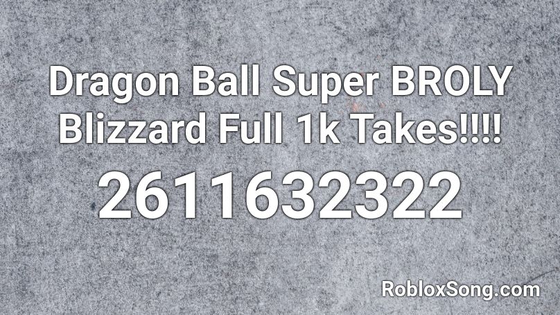 Dragon Ball Super BROLY Blizzard Full 1k Takes!!!! Roblox ID