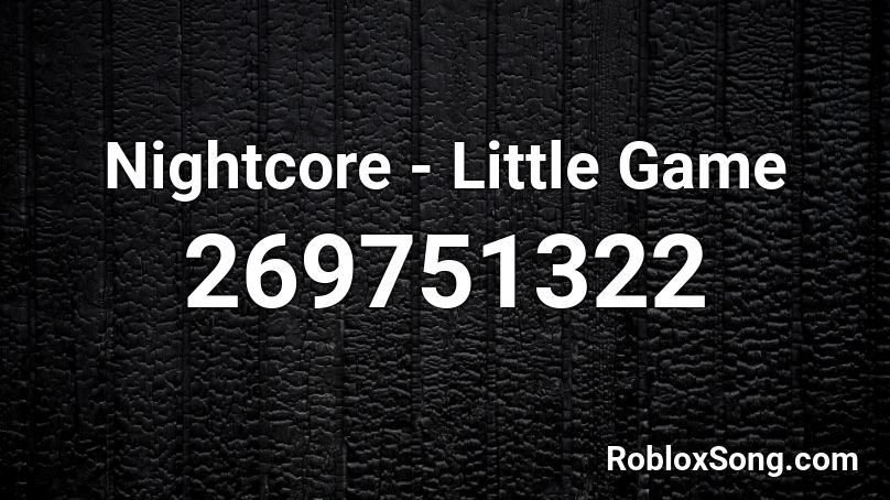 Nightcore - Little Game  Roblox ID