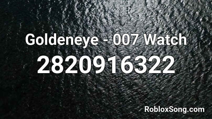 Goldeneye - 007 Watch Roblox ID
