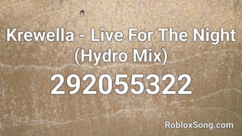 Krewella - Live For The Night (Hydro Mix) Roblox ID