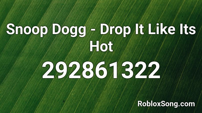 Snoop Dogg - Drop It Like Its Hot Roblox ID
