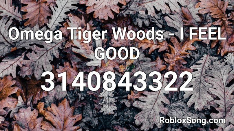 Omega Tiger Woods - I FEEL GOOD Roblox ID