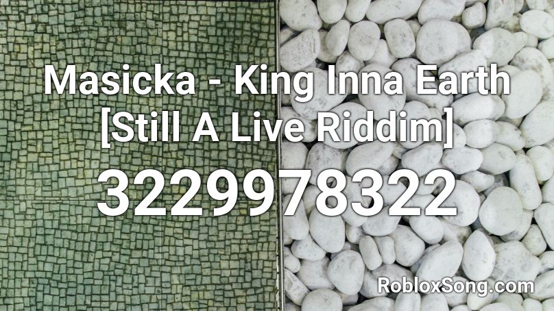 Masicka - King Inna Earth [Still A Live Riddim] Roblox ID
