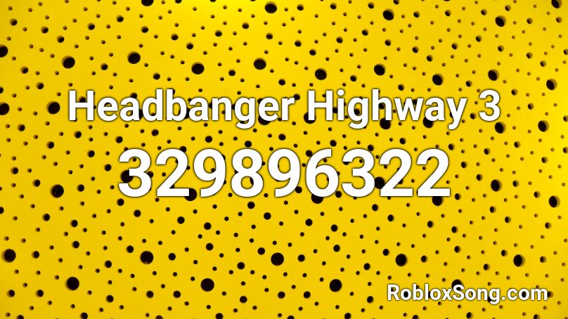 Headbanger Highway 3 Roblox ID