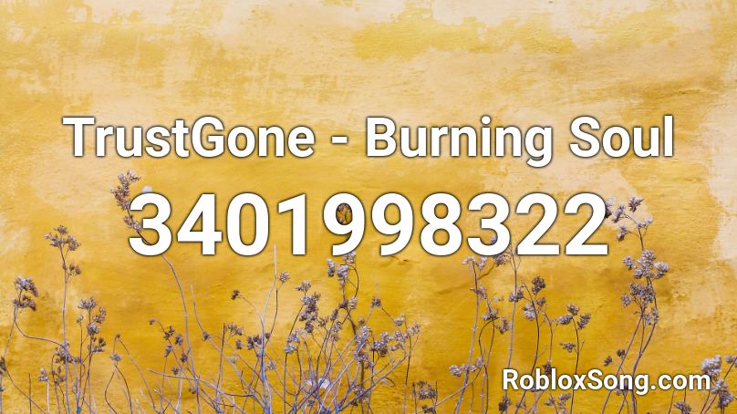 TrustGone - Burning Soul Roblox ID