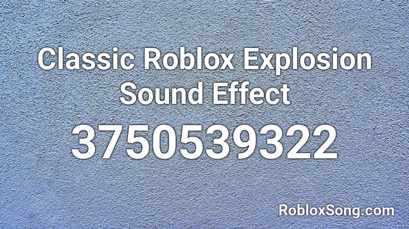 Classic Roblox Explosion Sound Effect Roblox Id Roblox Music Codes - roblox character explode code