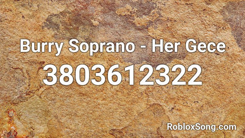 Burry Soprano - Her Gece Roblox ID