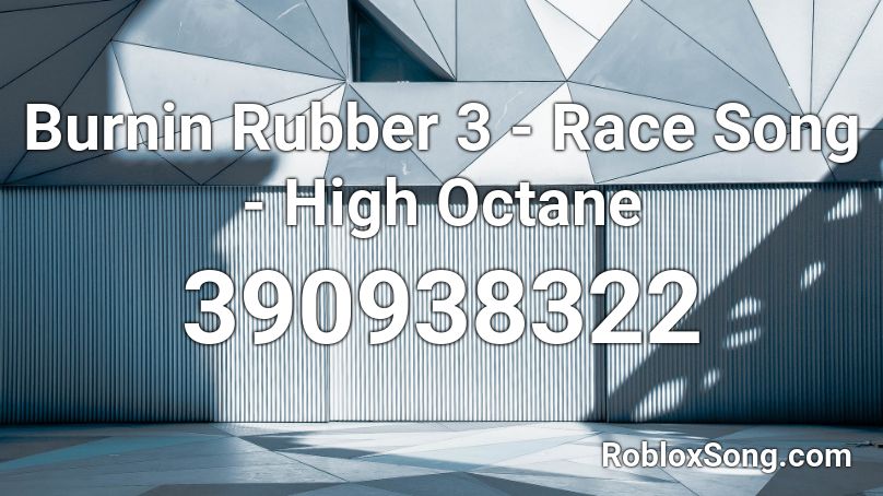 Burnin Rubber 3 - Race Song - High Octane Roblox ID