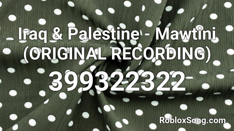 Iraq & Palestine - Mawtini (ORIGINAL RECORDING) Roblox ID