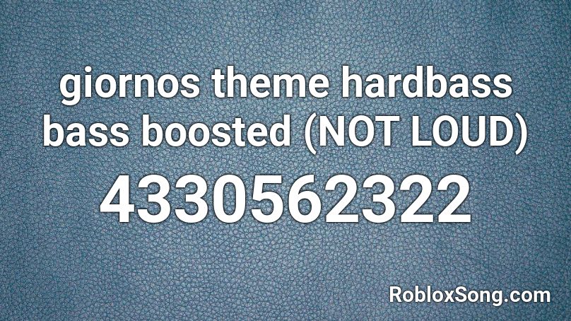 Giornos Theme Hardbass Bass Boosted Not Loud Roblox Id Roblox Music Codes - roblox hard bass id