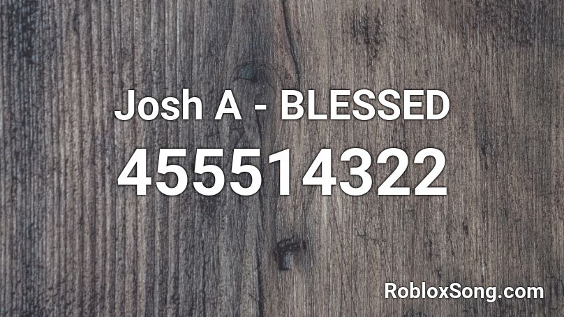 Josh A - BLESSED Roblox ID