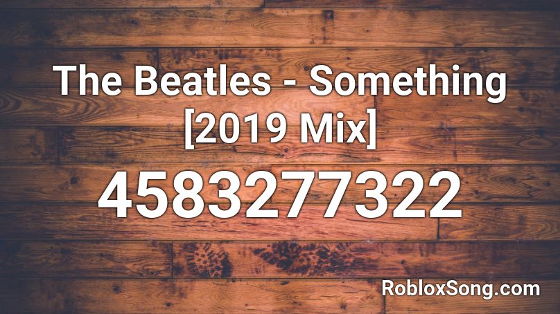 The Beatles - Something [2019 Mix] Roblox ID