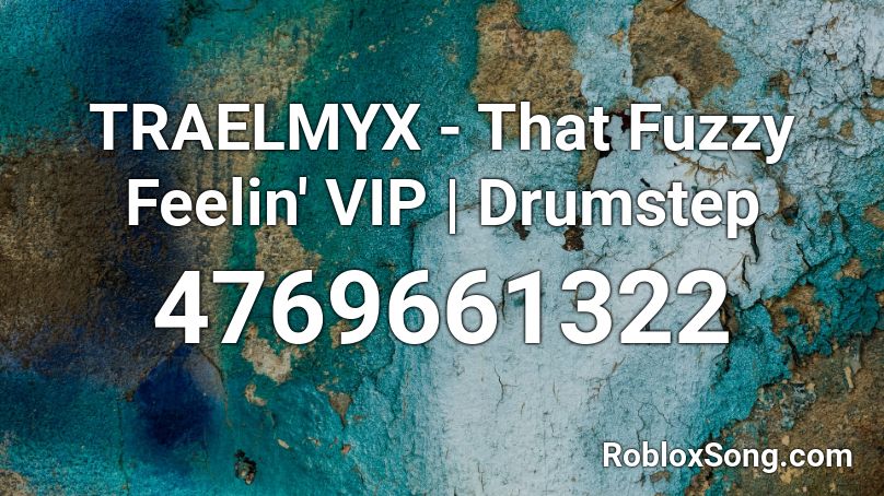 TRAELMYX - That Fuzzy Feelin' VIP | Drumstep Roblox ID