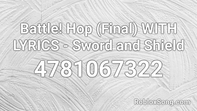 Battle! Hop (Final) WITH LYRICS - Sword and Shield Roblox ID
