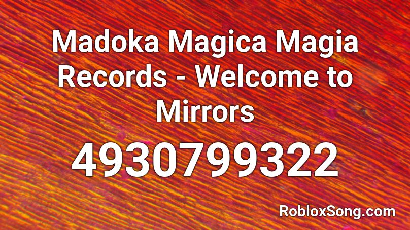 Madoka Magica Magia Records - Welcome to Mirrors Roblox ID