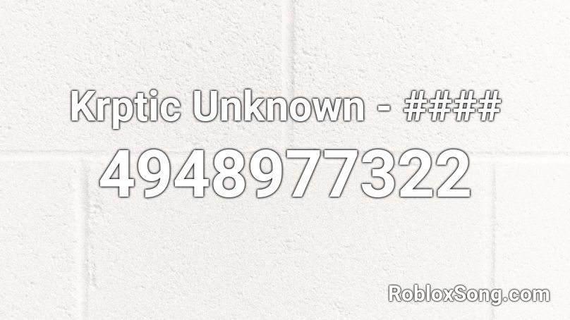Krptic Unknown - #### Roblox ID