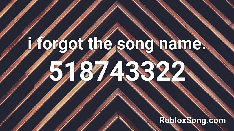 i forgot the song name. Roblox ID