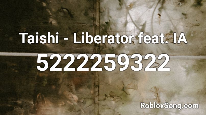 Taishi - Liberator feat. IA Roblox ID