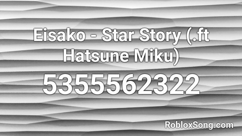 LIL KUUDERE - Star Story (.ft Hatsune Miku) Roblox ID