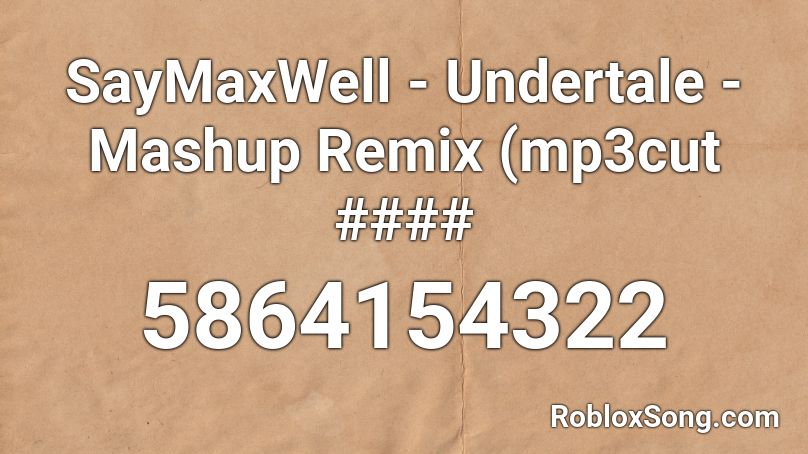 SayMaxWell - Undertale - Mashup Remix (mp3cut #### Roblox ID